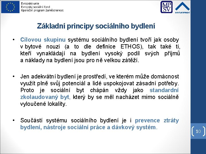 Základní principy sociálního bydlení • Cílovou skupinu systému sociálního bydlení tvoří jak osoby v