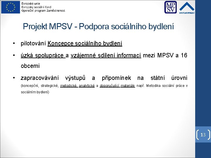 Projekt MPSV - Podpora sociálního bydlení • pilotování Koncepce sociálního bydlení • úzká spolupráce