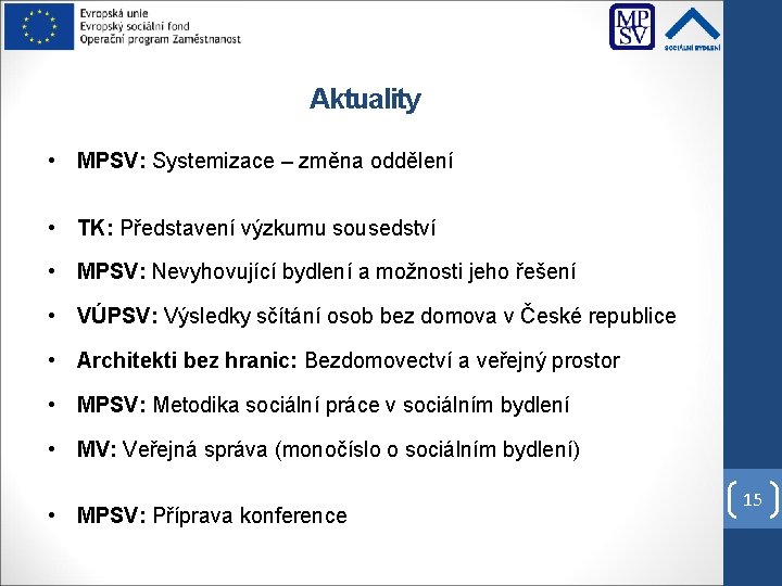 Aktuality • MPSV: Systemizace – změna oddělení • TK: Představení výzkumu sousedství • MPSV: