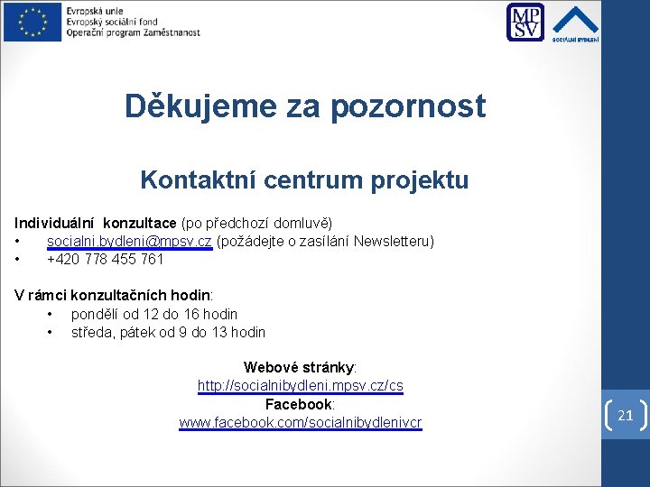 Děkujeme za pozornost Kontaktní centrum projektu Individuální konzultace (po předchozí domluvě) • socialni. bydleni@mpsv.