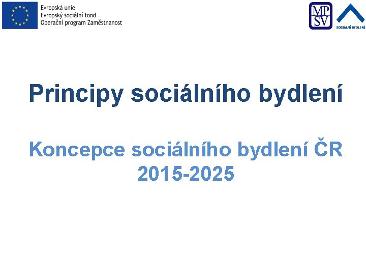 Principy sociálního bydlení Koncepce sociálního bydlení ČR 2015 -2025 8 