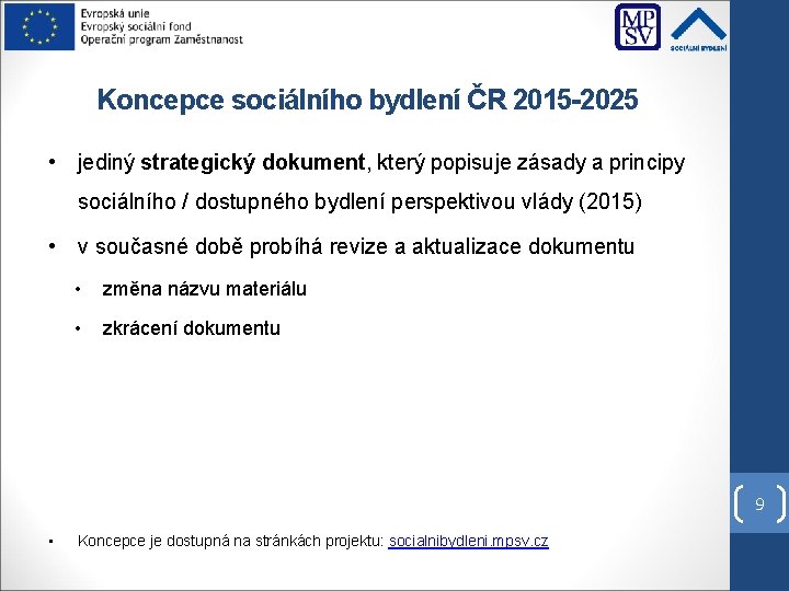 Koncepce sociálního bydlení ČR 2015 -2025 • jediný strategický dokument, který popisuje zásady a