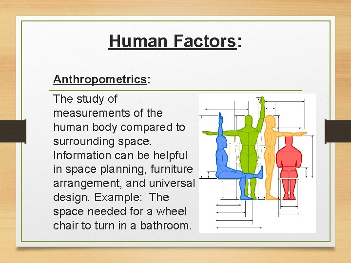 Human Factors: Anthropometrics: The study of measurements of the human body compared to surrounding