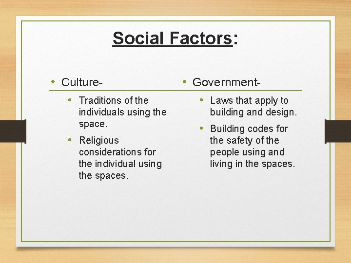 Social Factors: • Culture • Traditions of the individuals using the space. • Religious