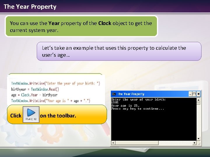 The Year Property You can use the Year property of the Clock object to
