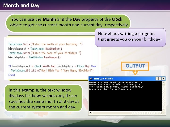 Month and Day You can use the Month and the Day property of the