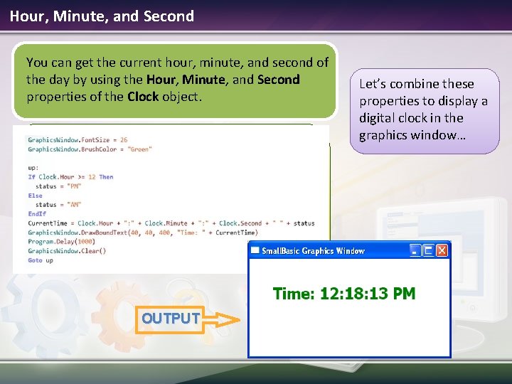 Hour, Minute, and Second You can get the current hour, minute, and second of