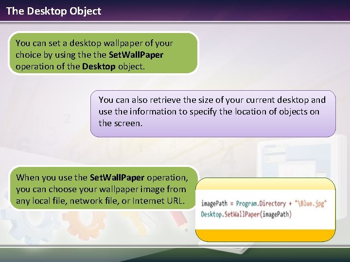 The Desktop Object You can set a desktop wallpaper of your choice by using