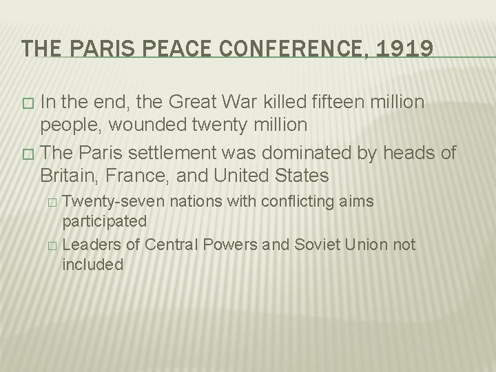 THE PARIS PEACE CONFERENCE, 1919 In the end, the Great War killed fifteen million