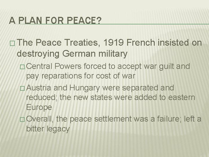 A PLAN FOR PEACE? � The Peace Treaties, 1919 French insisted on destroying German