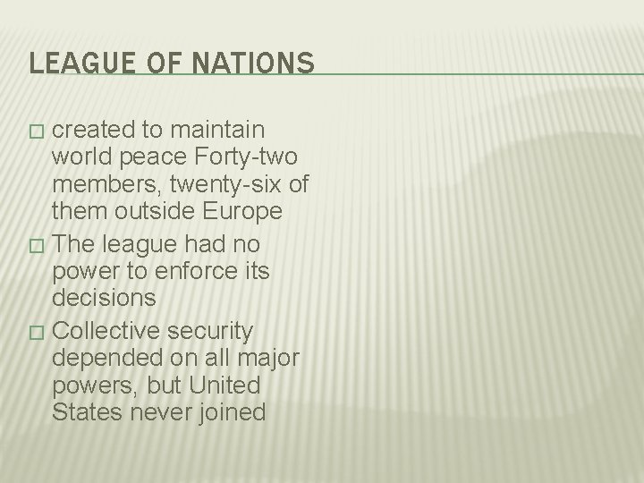 LEAGUE OF NATIONS created to maintain world peace Forty-two members, twenty-six of them outside