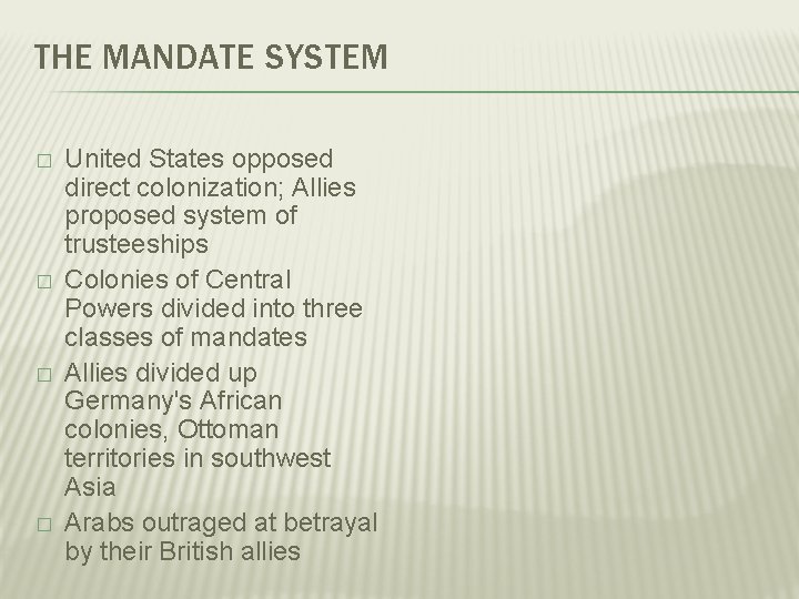 THE MANDATE SYSTEM � � United States opposed direct colonization; Allies proposed system of