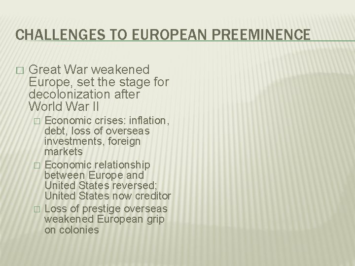 CHALLENGES TO EUROPEAN PREEMINENCE � Great War weakened Europe, set the stage for decolonization