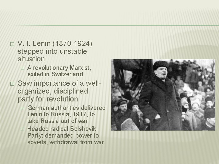 � V. I. Lenin (1870 -1924) stepped into unstable situation � � A revolutionary