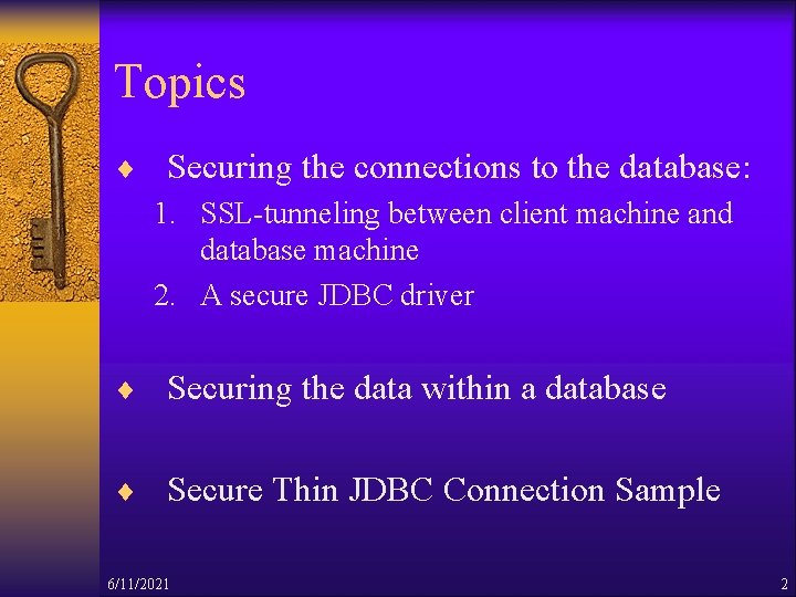 Topics ¨ Securing the connections to the database: 1. SSL-tunneling between client machine and