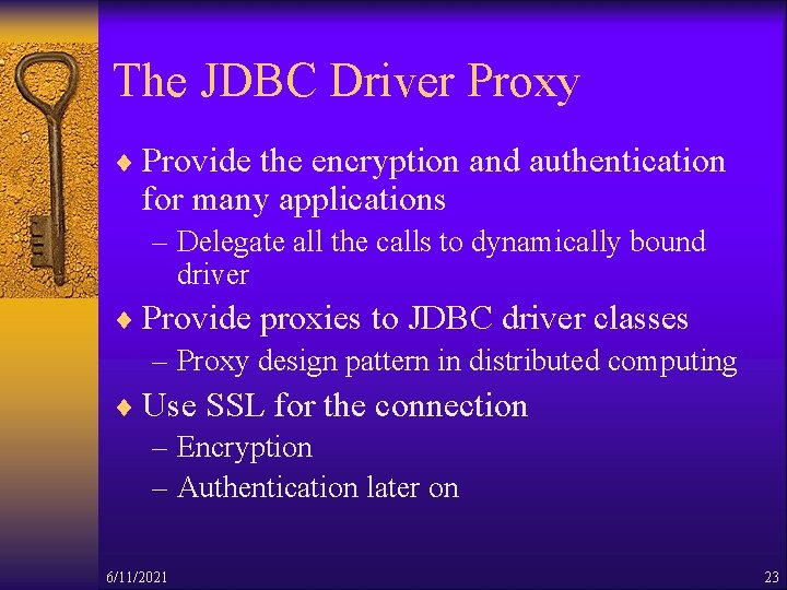 The JDBC Driver Proxy ¨ Provide the encryption and authentication for many applications –