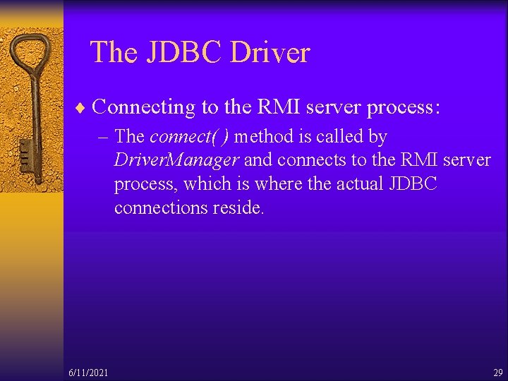 The JDBC Driver ¨ Connecting to the RMI server process: – The connect( )