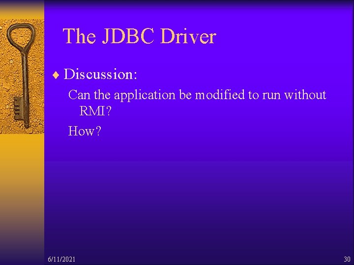 The JDBC Driver ¨ Discussion: Can the application be modified to run without RMI?