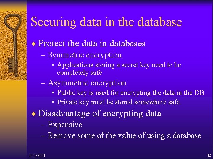 Securing data in the database ¨ Protect the data in databases – Symmetric encryption