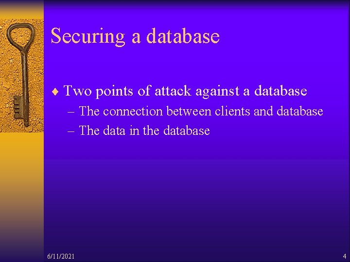 Securing a database ¨ Two points of attack against a database – The connection