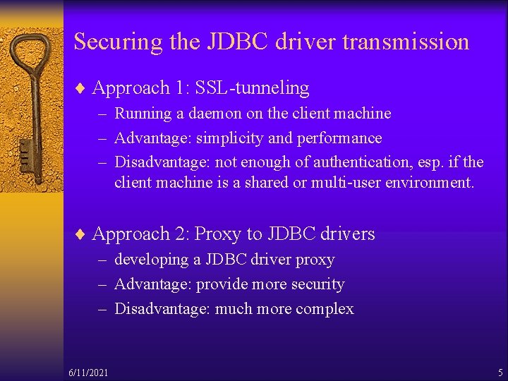 Securing the JDBC driver transmission ¨ Approach 1: SSL-tunneling – Running a daemon on