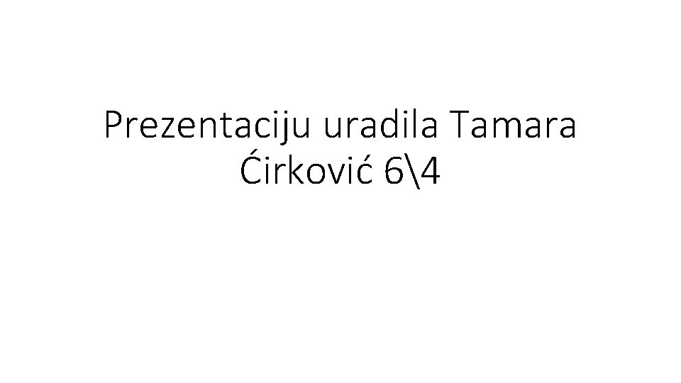 Prezentaciju uradila Tamara Ćirković 64 