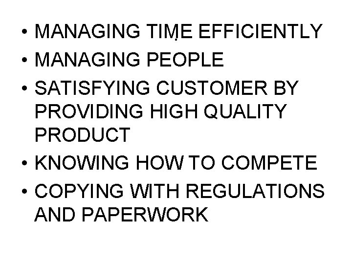  • MANAGING TIME. EFFICIENTLY • MANAGING PEOPLE • SATISFYING CUSTOMER BY PROVIDING HIGH