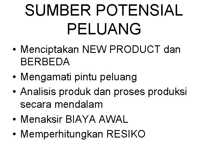 SUMBER POTENSIAL PELUANG • Menciptakan NEW PRODUCT dan BERBEDA • Mengamati pintu peluang •