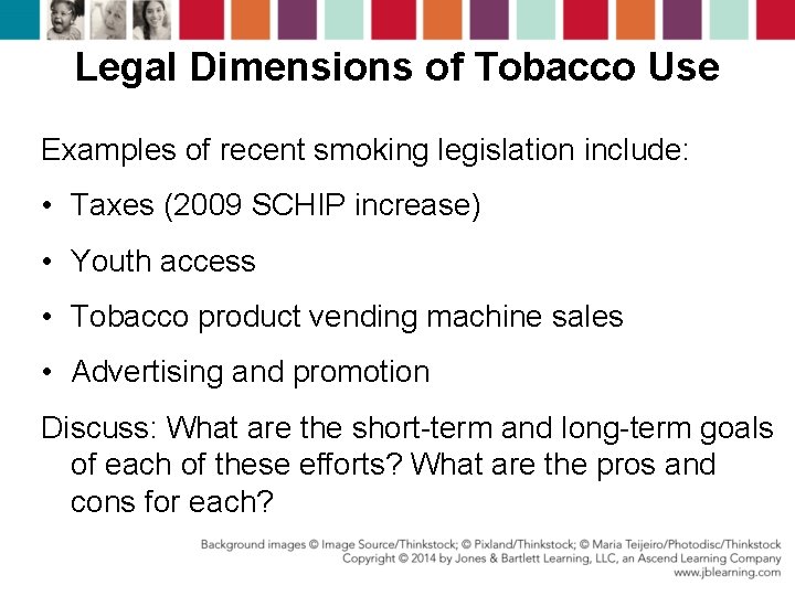 Legal Dimensions of Tobacco Use Examples of recent smoking legislation include: • Taxes (2009