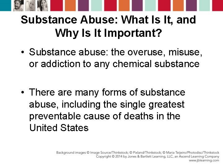 Substance Abuse: What Is It, and Why Is It Important? • Substance abuse: the