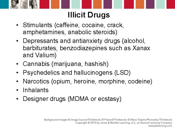 Illicit Drugs • Stimulants (caffeine, cocaine, crack, amphetamines, anabolic steroids) • Depressants and antianxiety