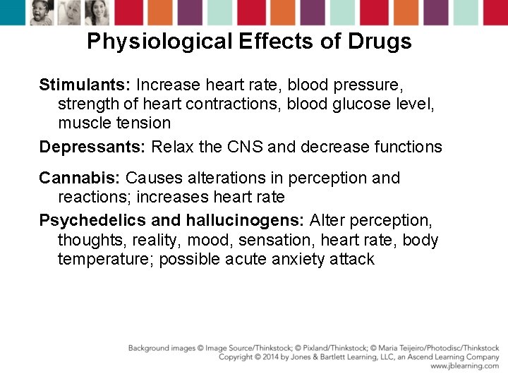 Physiological Effects of Drugs Stimulants: Increase heart rate, blood pressure, strength of heart contractions,