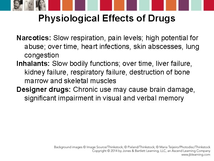 Physiological Effects of Drugs Narcotics: Slow respiration, pain levels; high potential for abuse; over