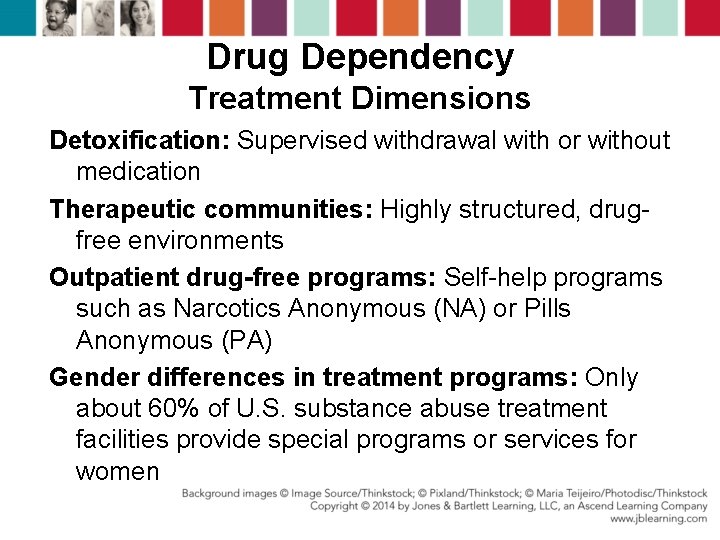 Drug Dependency Treatment Dimensions Detoxification: Supervised withdrawal with or without medication Therapeutic communities: Highly