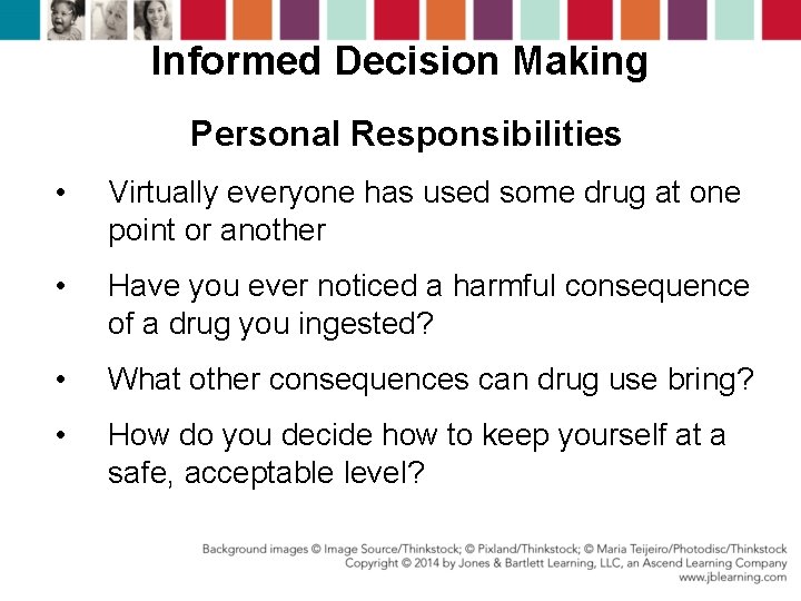 Informed Decision Making Personal Responsibilities • Virtually everyone has used some drug at one