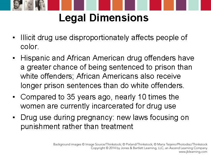 Legal Dimensions • Illicit drug use disproportionately affects people of color. • Hispanic and