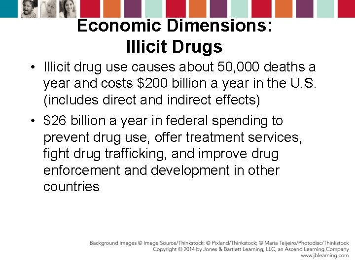 Economic Dimensions: Illicit Drugs • Illicit drug use causes about 50, 000 deaths a