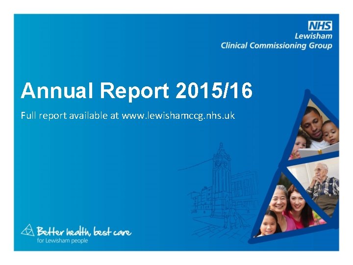 Annual Report 2015/16 Full report available at www. lewishamccg. nhs. uk 