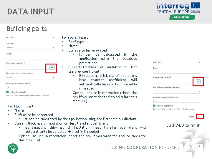 DATA INPUT Building parts For • • roofs, insert Roof type Name Surface to