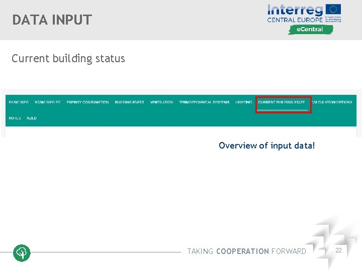 DATA INPUT Current building status Overview of input data! TAKING COOPERATION FORWARD 22 
