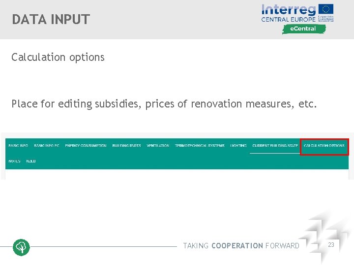 DATA INPUT Calculation options Place for editing subsidies, prices of renovation measures, etc. TAKING