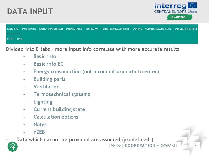 DATA INPUT Divided into 8 tabs – more input info correlate with more accurate