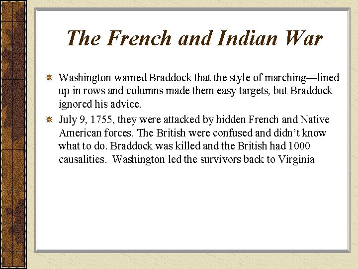 The French and Indian War Washington warned Braddock that the style of marching—lined up