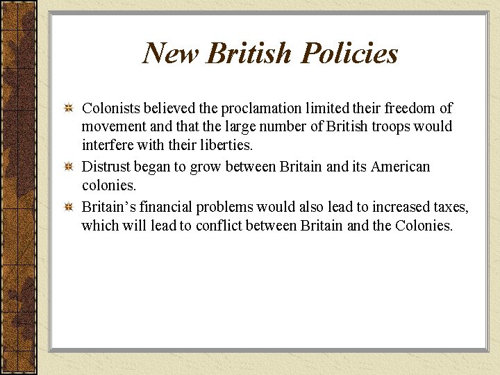 New British Policies Colonists believed the proclamation limited their freedom of movement and that