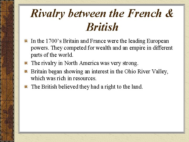 Rivalry between the French & British In the 1700’s Britain and France were the