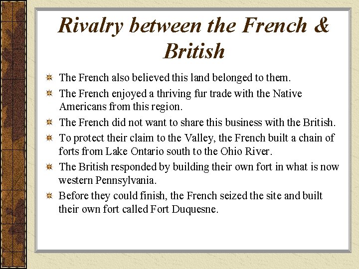 Rivalry between the French & British The French also believed this land belonged to