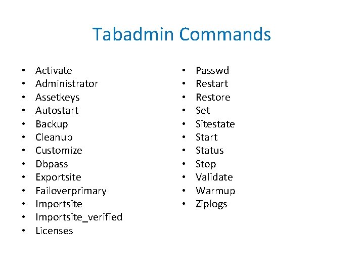 Tabadmin Commands • • • • Activate Administrator Assetkeys Autostart Backup Cleanup Customize Dbpass