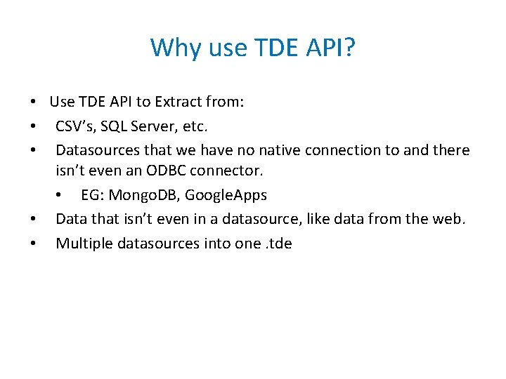 Why use TDE API? • Use TDE API to Extract from: • CSV’s, SQL