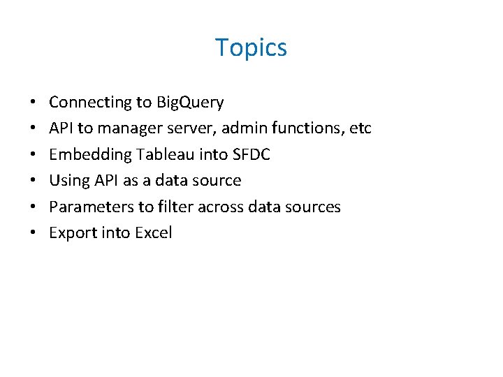 Topics • • • Connecting to Big. Query API to manager server, admin functions,