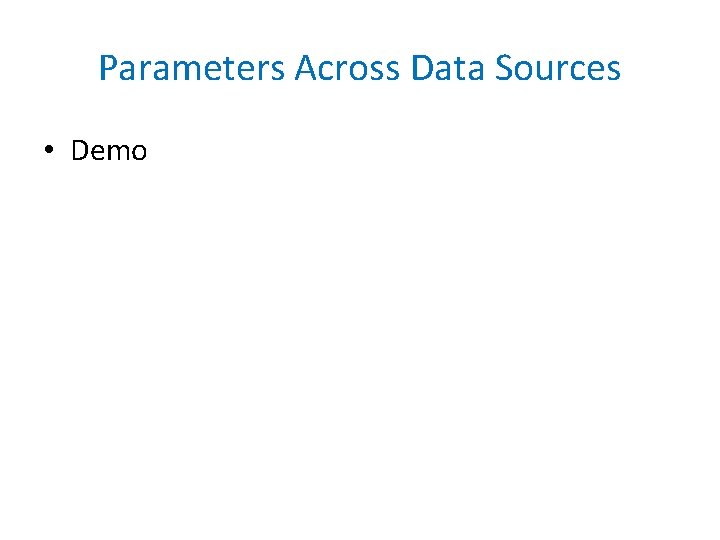 Parameters Across Data Sources • Demo 
